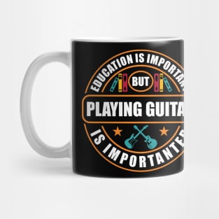 Education Is Important But Playing Guitar Is Importanter Mug